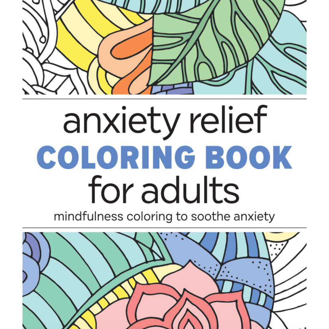 Anxiety Relief Colouring Book for Adults: Mindfulness Colouring to Soothe Anxiety
