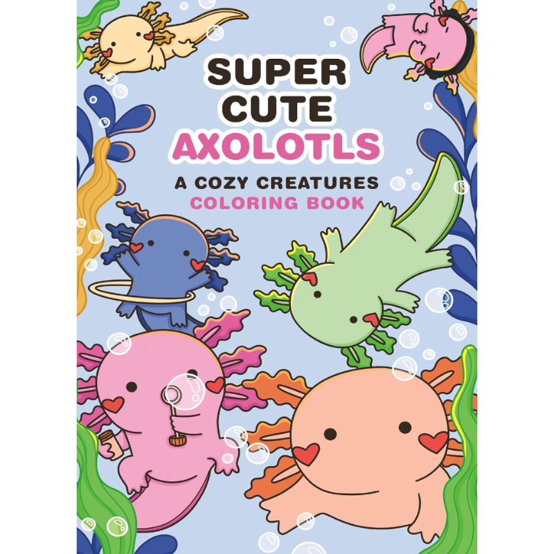 Super-Cute Axolotls: A Cozy Creatures Colouring Book