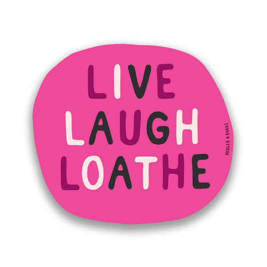 "Live Laugh Loathe" Sticker