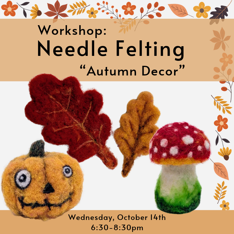 Needle Felting: Autumn Decor Wednesday, October 14th