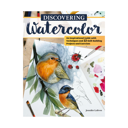 Discovering Watercolor : An Inspirational Guide with Techniques and 32 Skill-Building Projects and Exercises