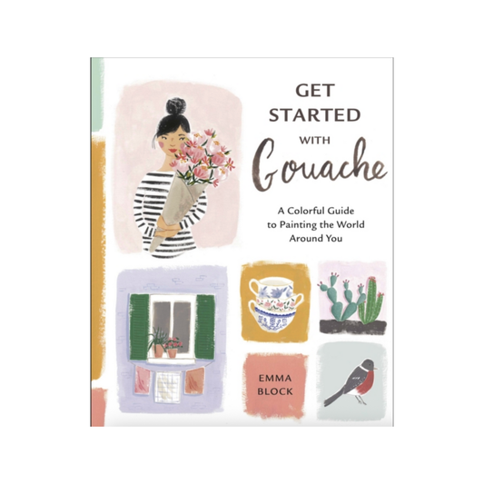 Get Started with Gouache: A Colourful Guide the Painting the World Around You