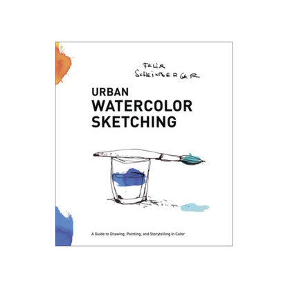 Urban Watercolor Sketching: A Guide to Drawing, Painting, and Storytelling in Color