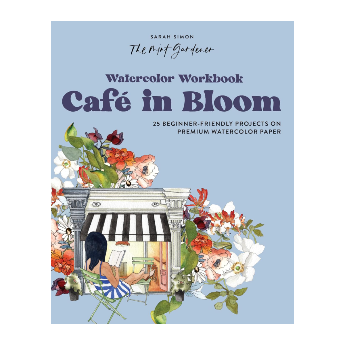 Watercolour Workbook: Cafe in Bloom, 25 Beginner Friendly Projects